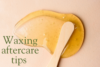 Aftercare Tips for Waxing: Love Your Skin Again - Post Thumbnail