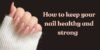 How to Keep Your Nails Healthy and Strong - Post Thumbnail