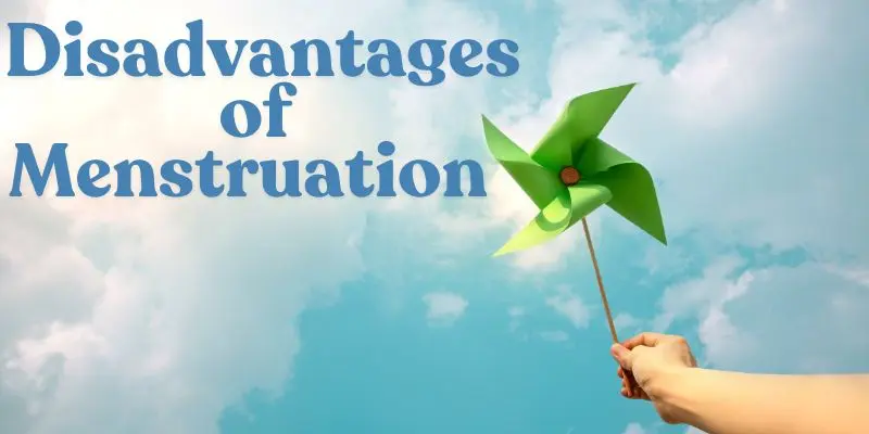 Diadvantages of menstruation Cons of menstruation