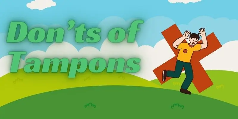 Donts of tampons 1 Don'ts of tampons