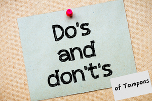 Do’s and Don’ts of Tampons: What You Must Know