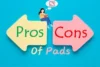 Pros and Cons of Pads: The Truth About Using Them - Post Thumbnail